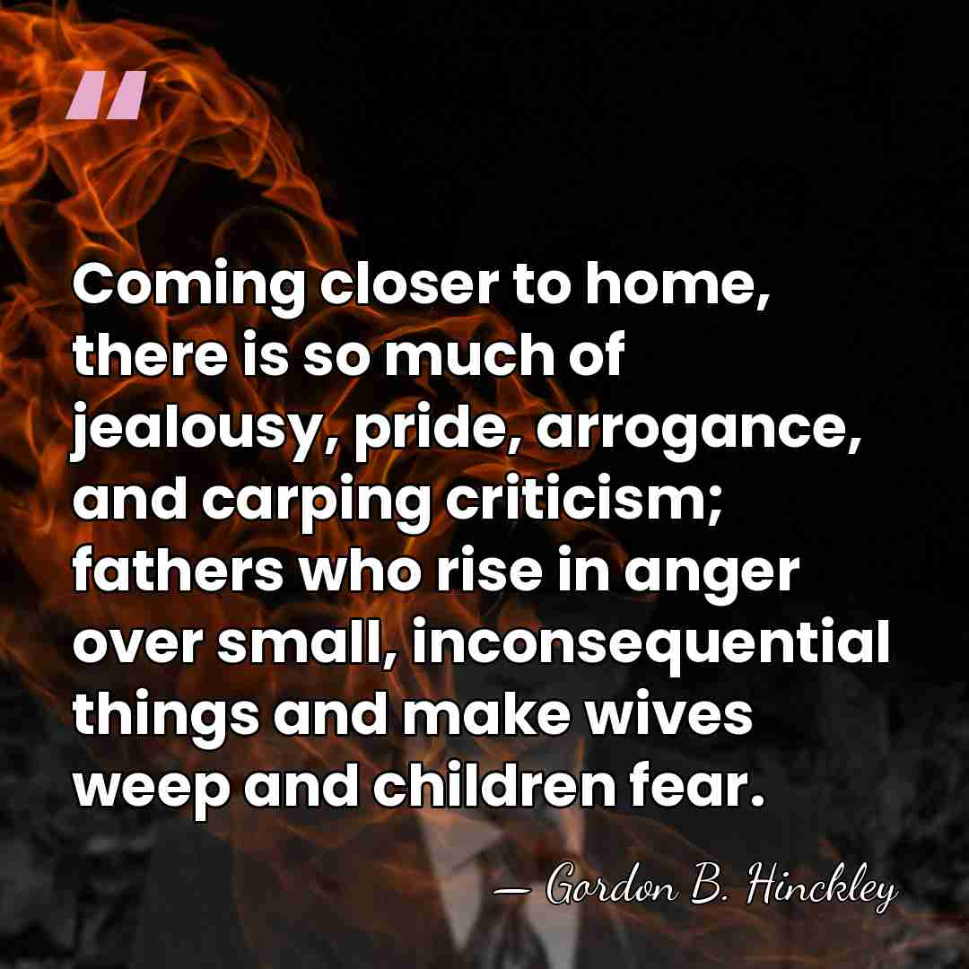 Coming closer to home, there is so much of jealousy, pride, arrogance,&hellip; - Gordon B. Hinckley