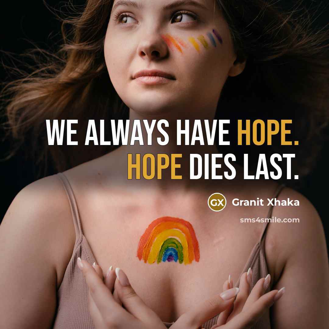 “We always have hope. Hope dies last.…” quote by Granit Xhaka