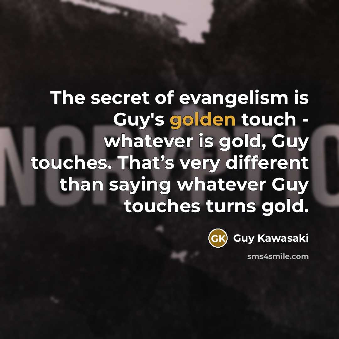 “The secret of evangelism is Guy's golden touch - whatever…” quote by Guy Kawasaki