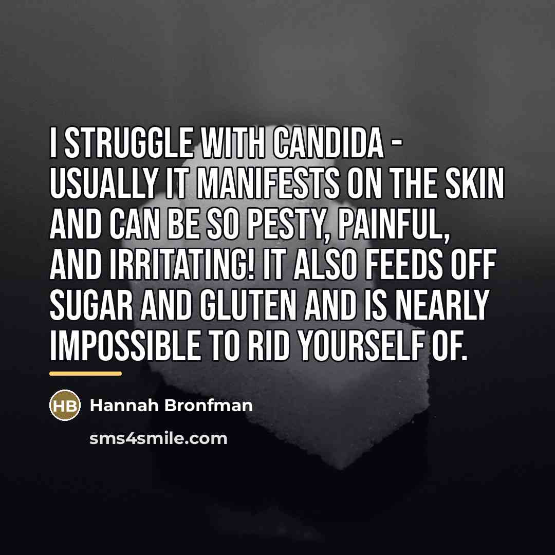 “I struggle with candida - usually it manifests on the…” quote by Hannah Bronfman