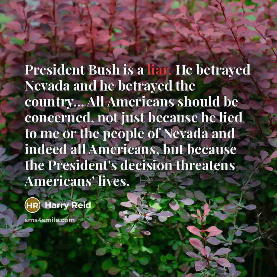 “President Bush is a liar. He betrayed Nevada and he…” quote by Harry Reid