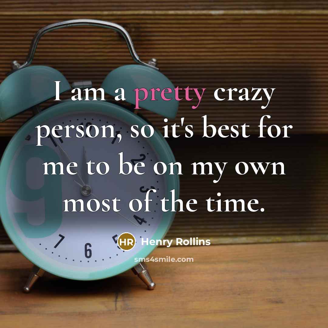 “I am a pretty crazy person, so it's best for…” quote by Henry Rollins
