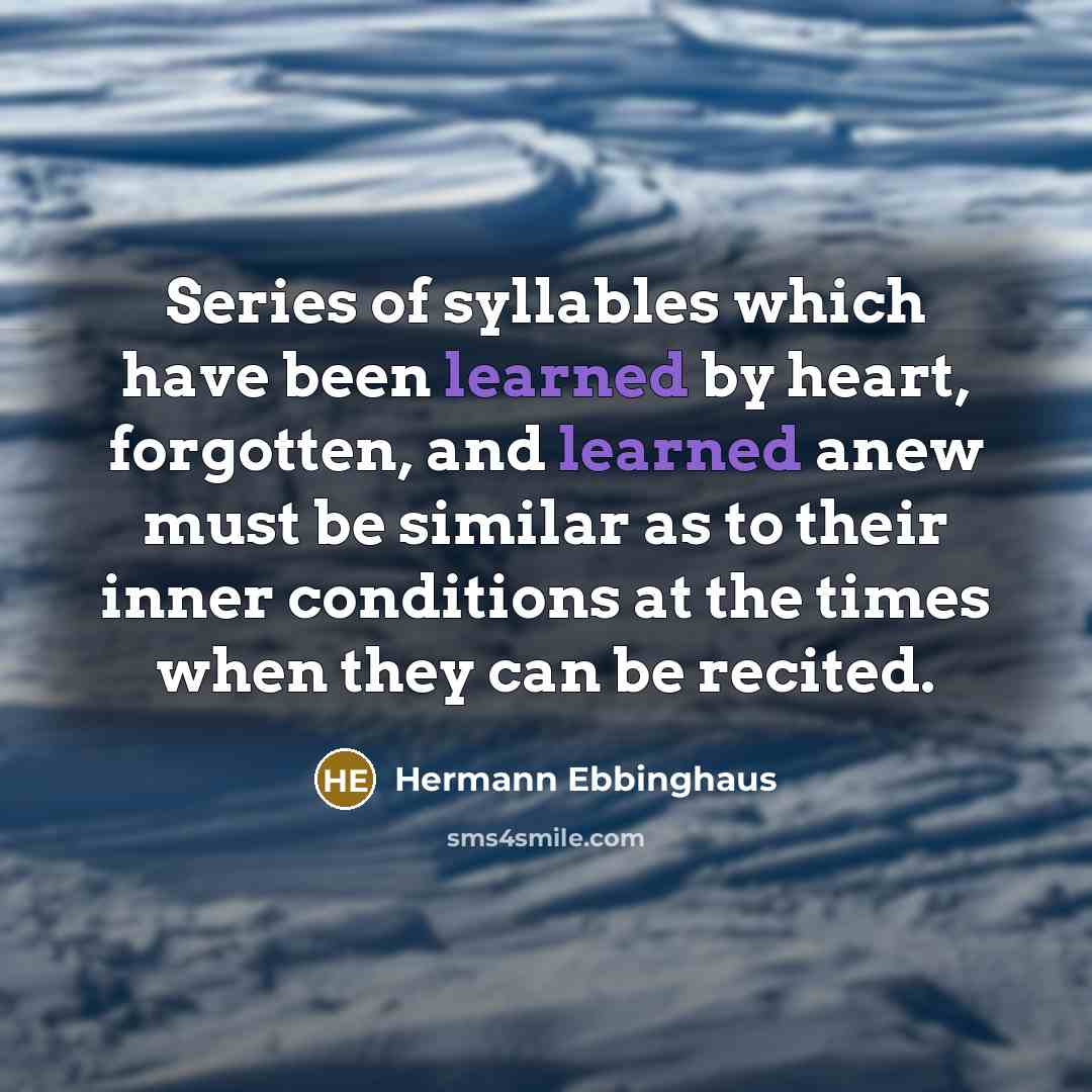 “Series of syllables which have been learned by heart, forgotten,…” quote by Hermann Ebbinghaus