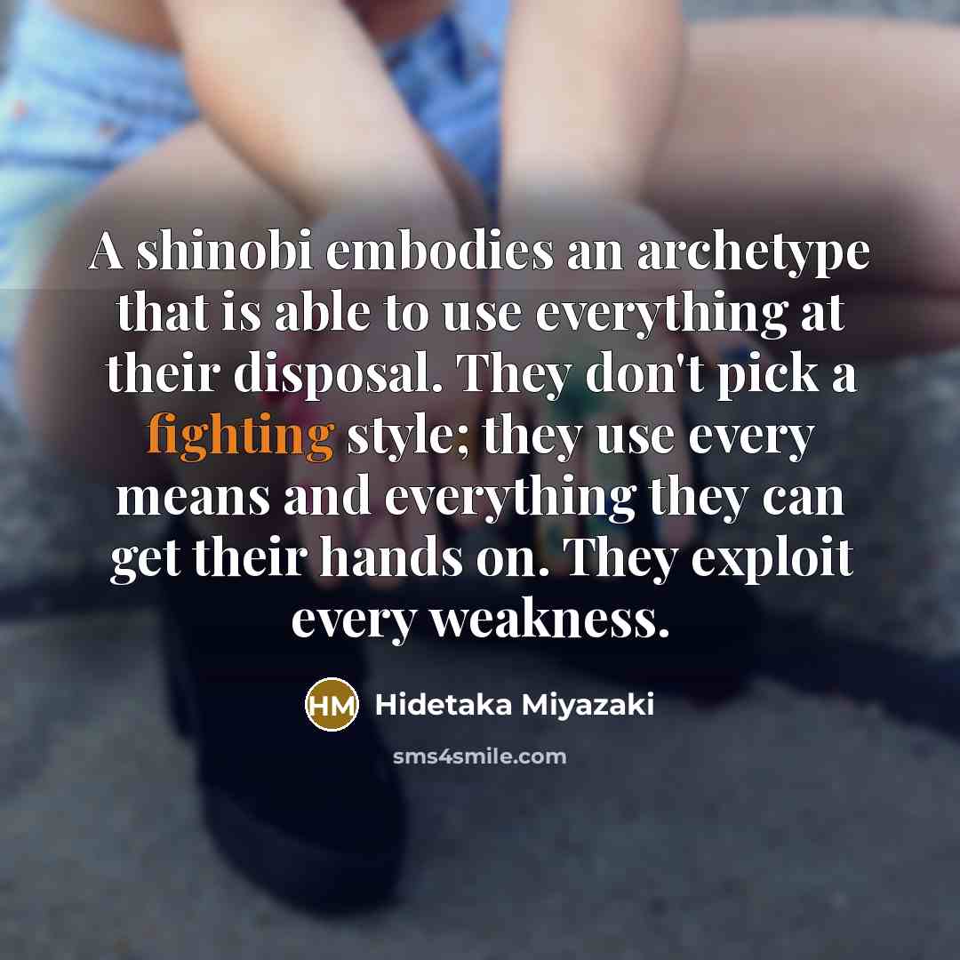 “A shinobi embodies an archetype that is able to use…” quote by Hidetaka Miyazaki