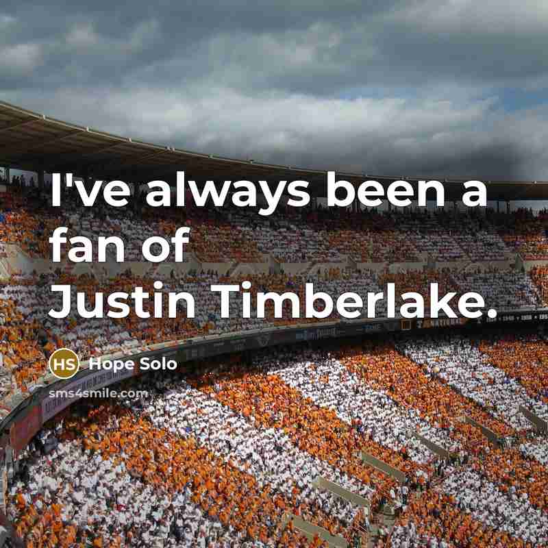 “I've always been a fan of Justin Timberlake.…” quote by Hope Solo