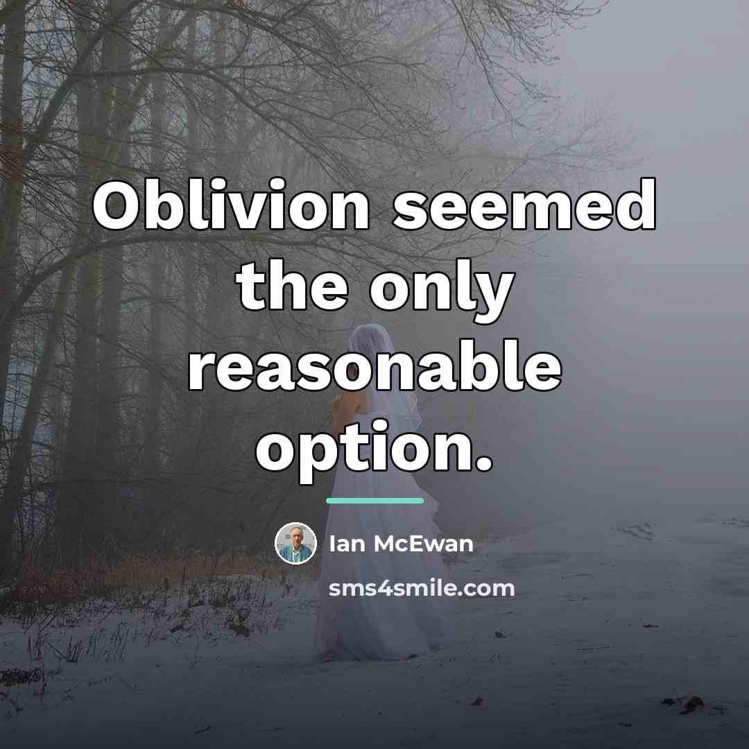 “Oblivion seemed the only reasonable option.…” quote by Ian Mcewan