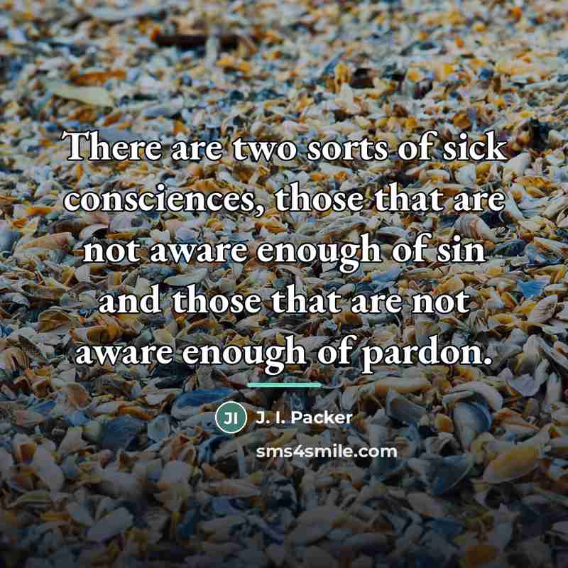 “There are two sorts of sick consciences, those that are…” quote by J. I. Packer