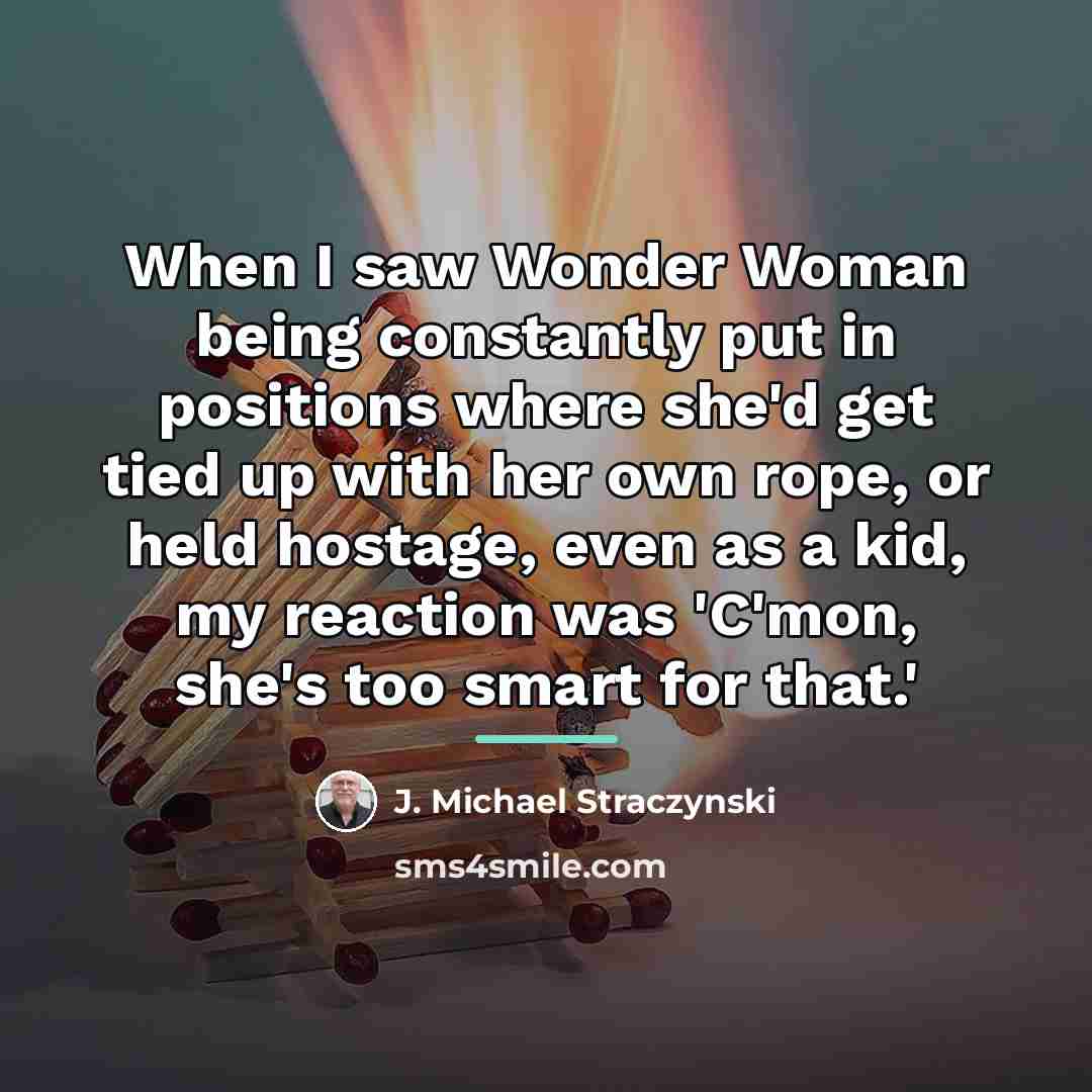 “When I saw Wonder Woman being constantly put in positions…” quote by J. Michael Straczynski
