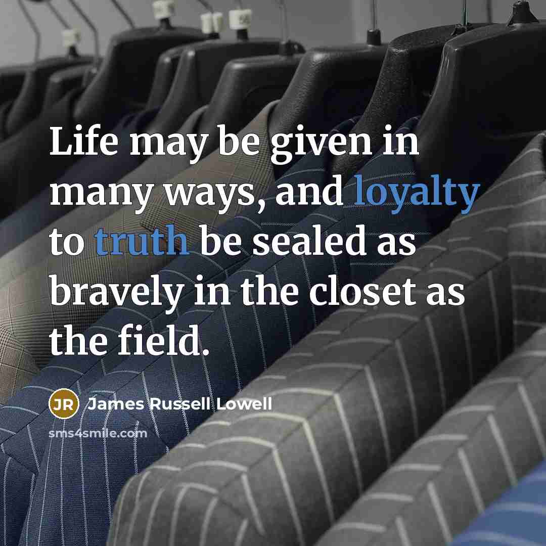 “Life may be given in many ways, and loyalty to…” quote by James Russell Lowell