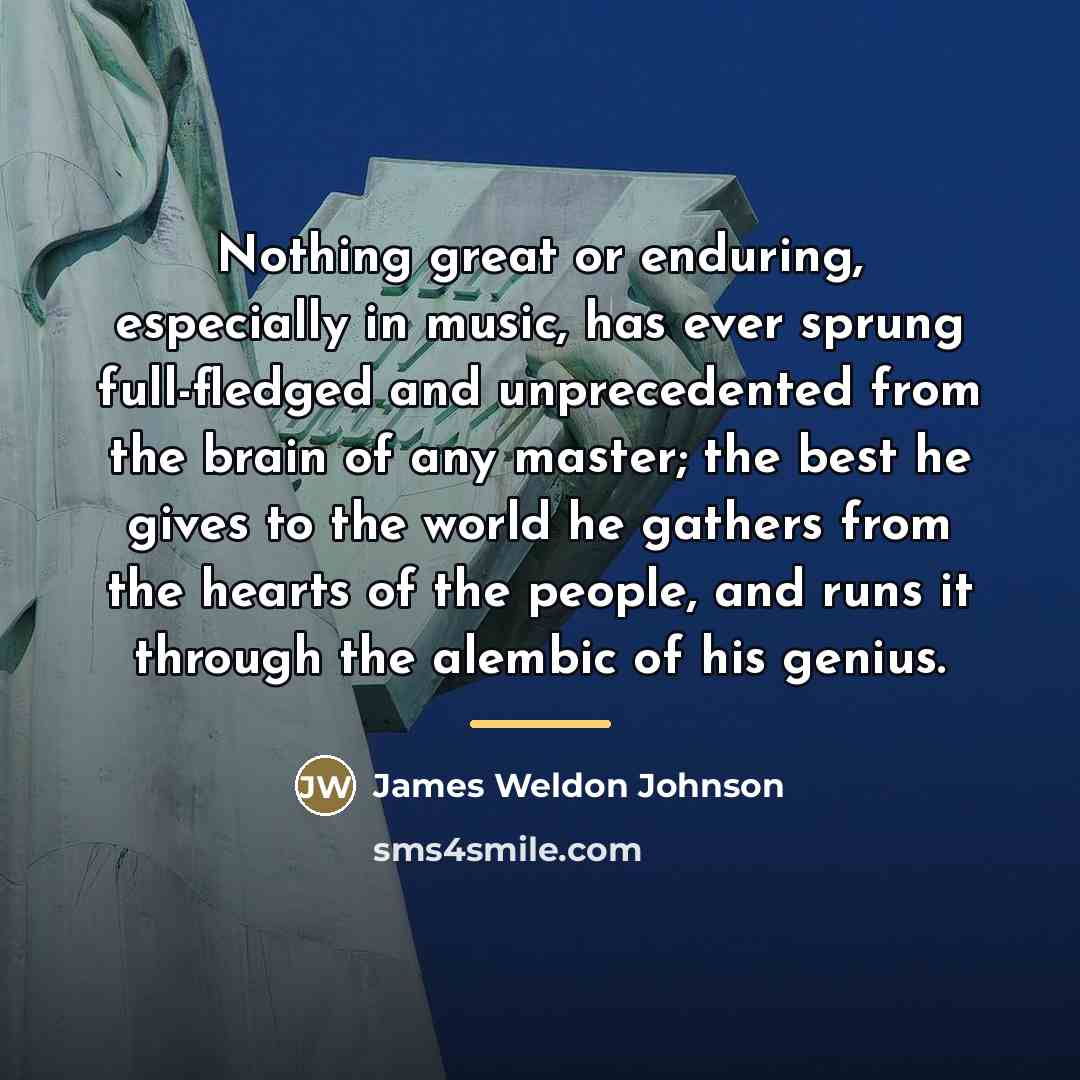“Nothing great or enduring, especially in music, has ever sprung…” quote by James Weldon Johnson