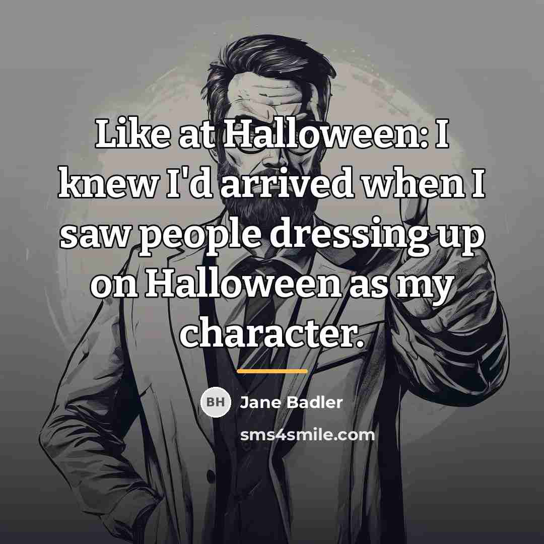 “Like at Halloween: I knew I'd arrived when I saw…” quote by Jane Badler