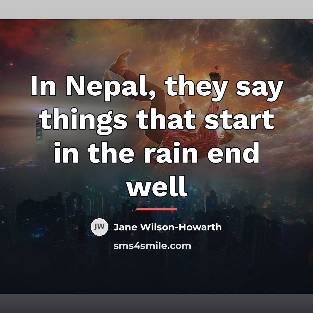 “In Nepal, they say things that start in the rain…” quote by Jane Wilson-Howarth