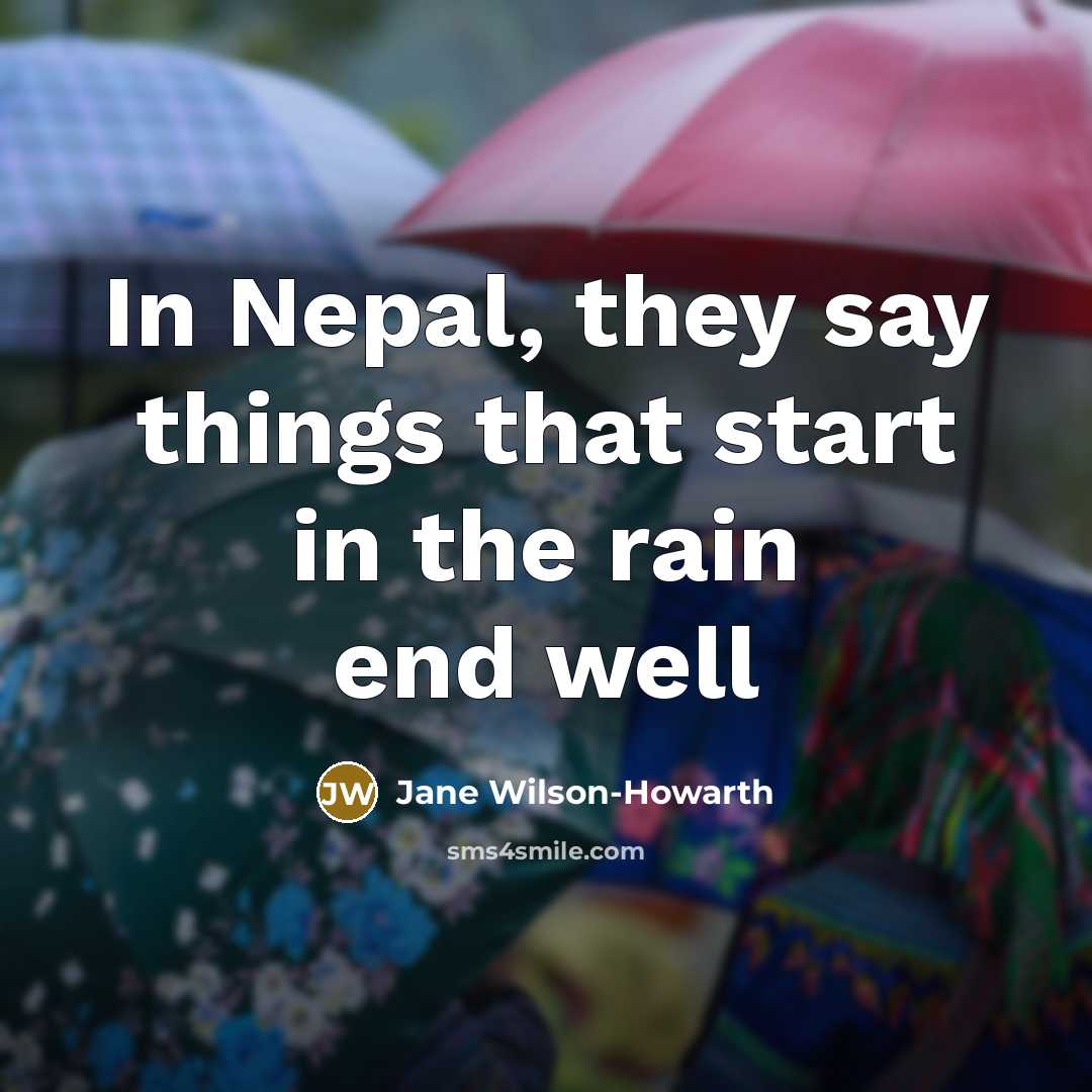 “In Nepal, they say things that start in the rain end well” quote by Jane Wilson-Howarth