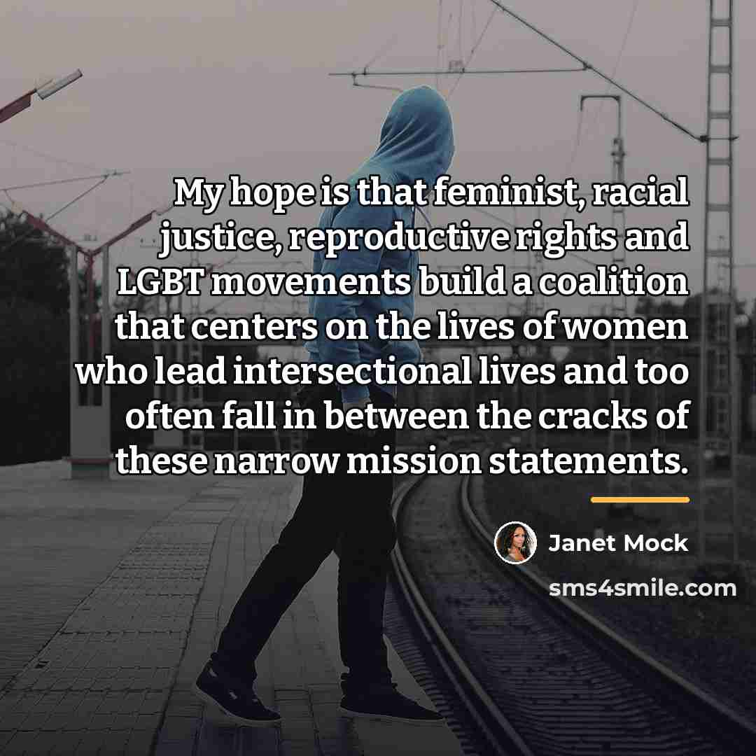 “My hope is that feminist, racial justice, reproductive rights and…” quote by Janet Mock