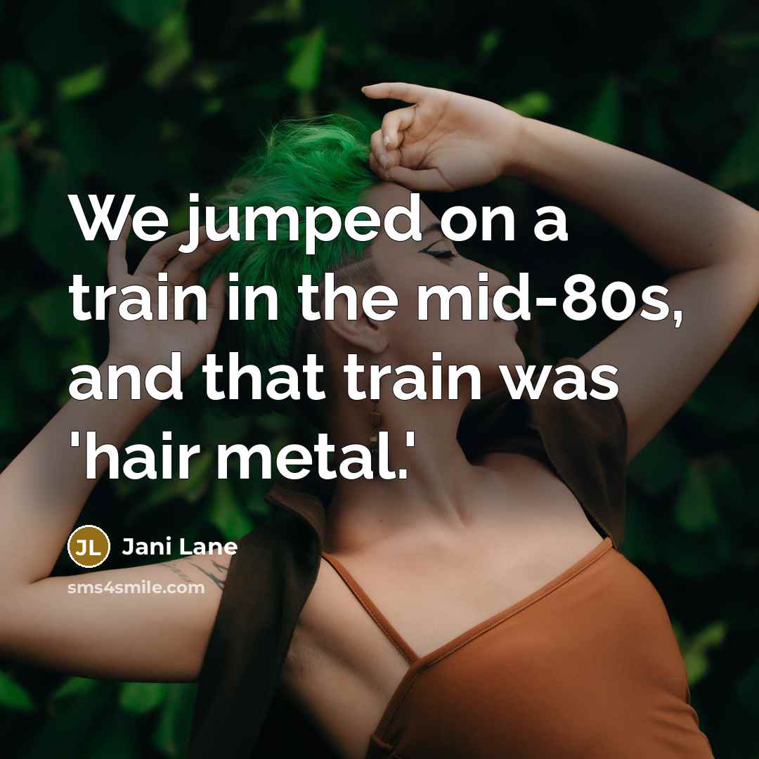 “We jumped on a train in the mid-80s, and that…” quote by Jani Lane