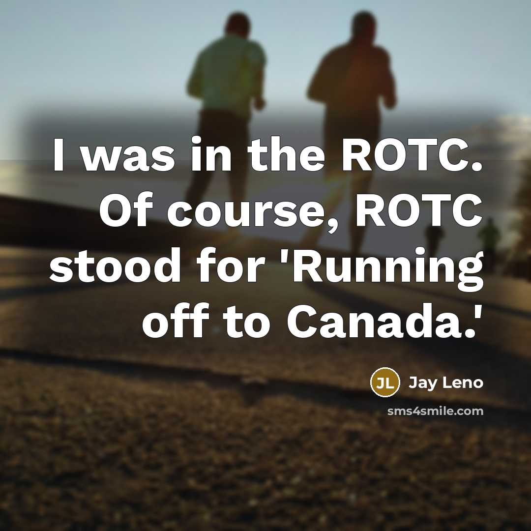 “I was in the ROTC. Of course, ROTC stood for…” quote by Jay Leno