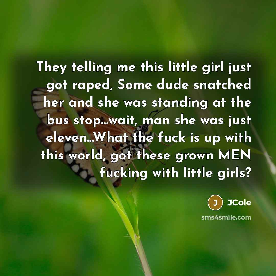 “They telling me this little girl just got raped, Some…” quote by JCole