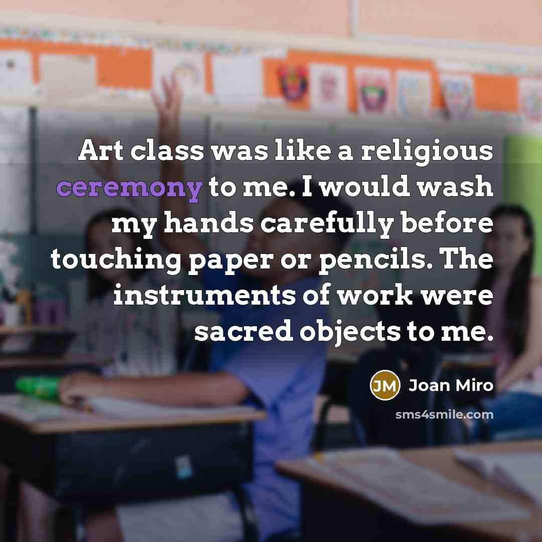 “Art class was like a religious ceremony to me. I…” quote by Joan Miro