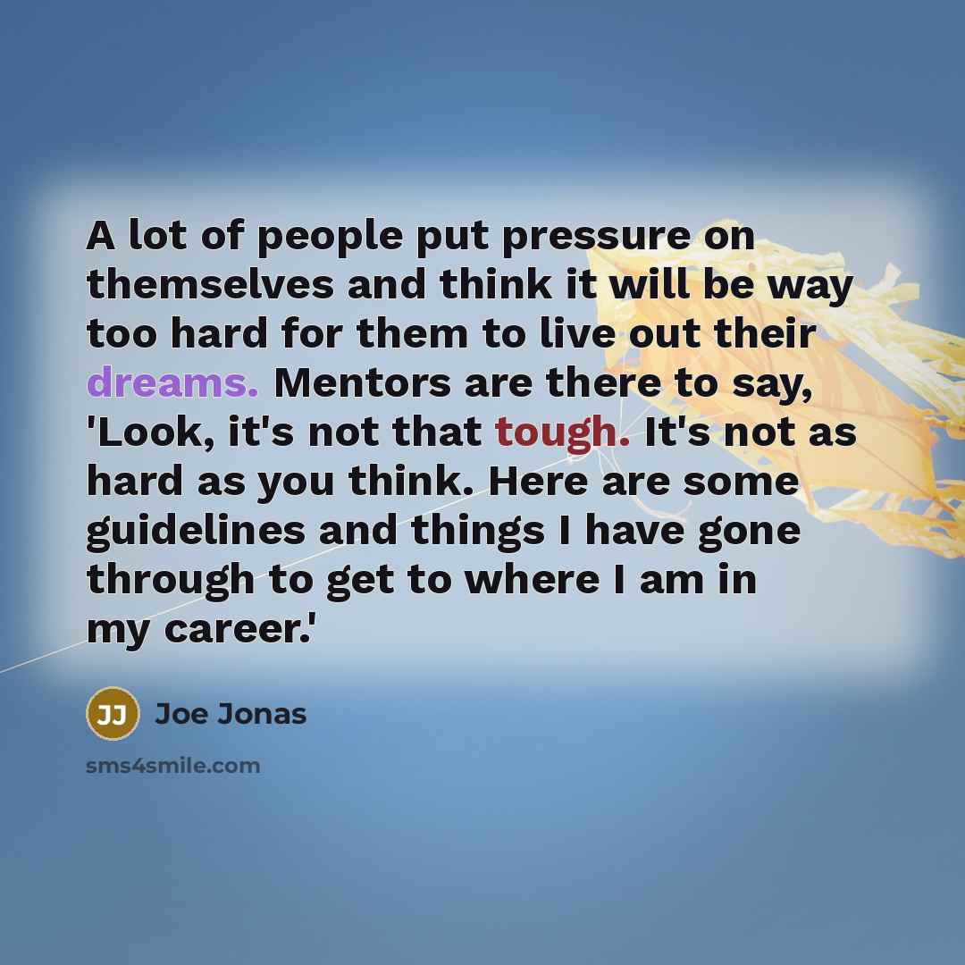 “A lot of people put pressure on themselves and think…” quote by Joe Jonas