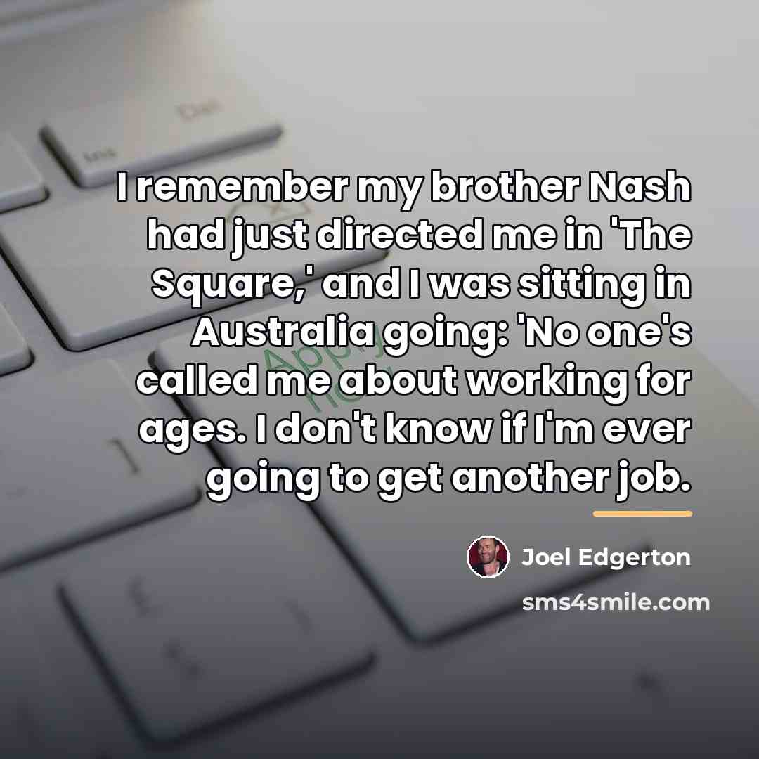 “I remember my brother Nash had just directed me in…” quote by Joel Edgerton