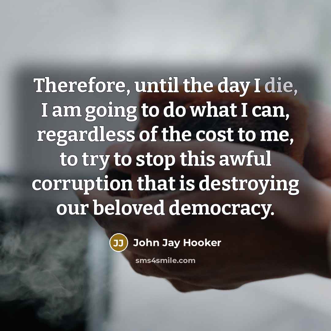 “Therefore, until the day I die, I am going to…” quote by John Jay Hooker