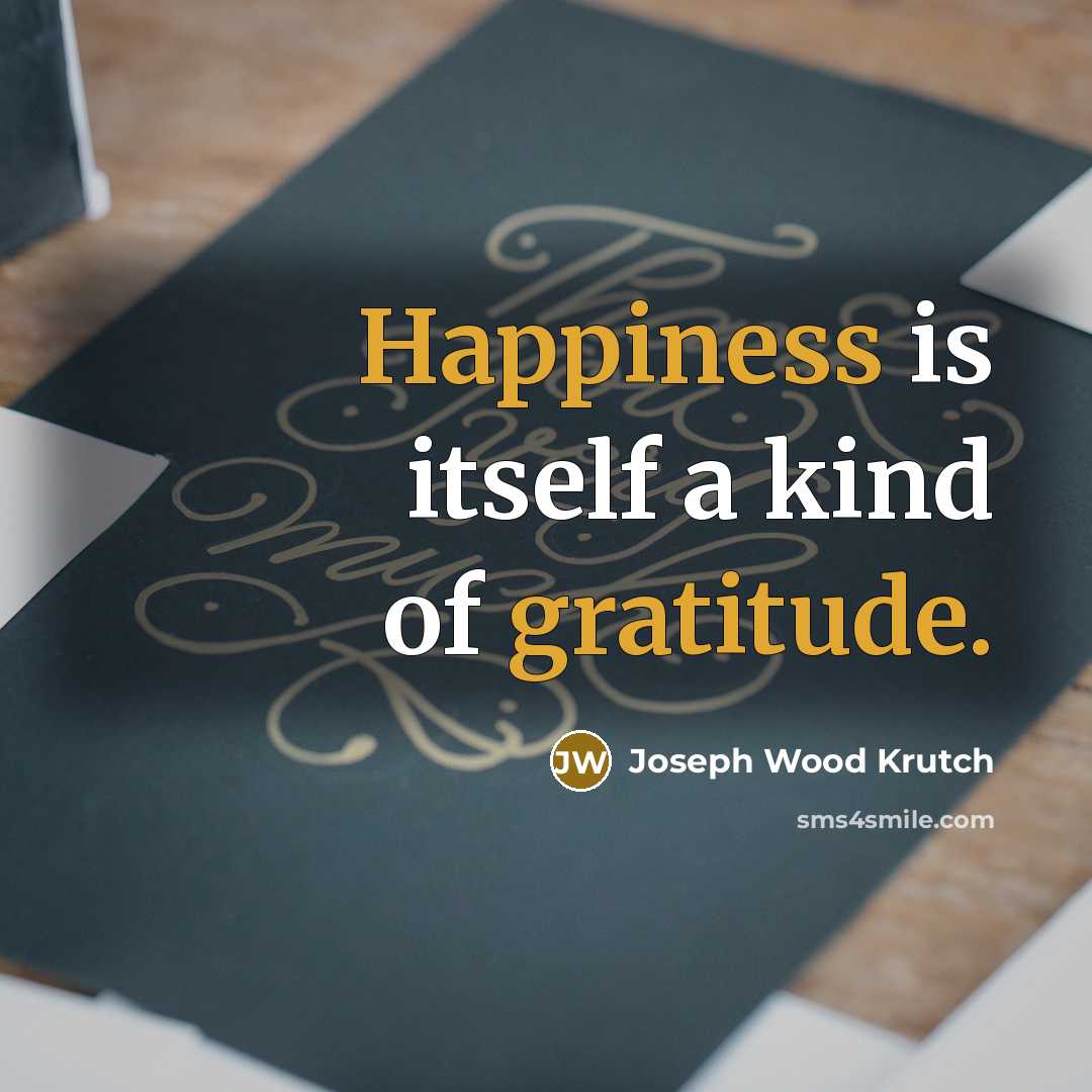 “Happiness is itself a kind of gratitude.…” quote by Joseph Wood Krutch