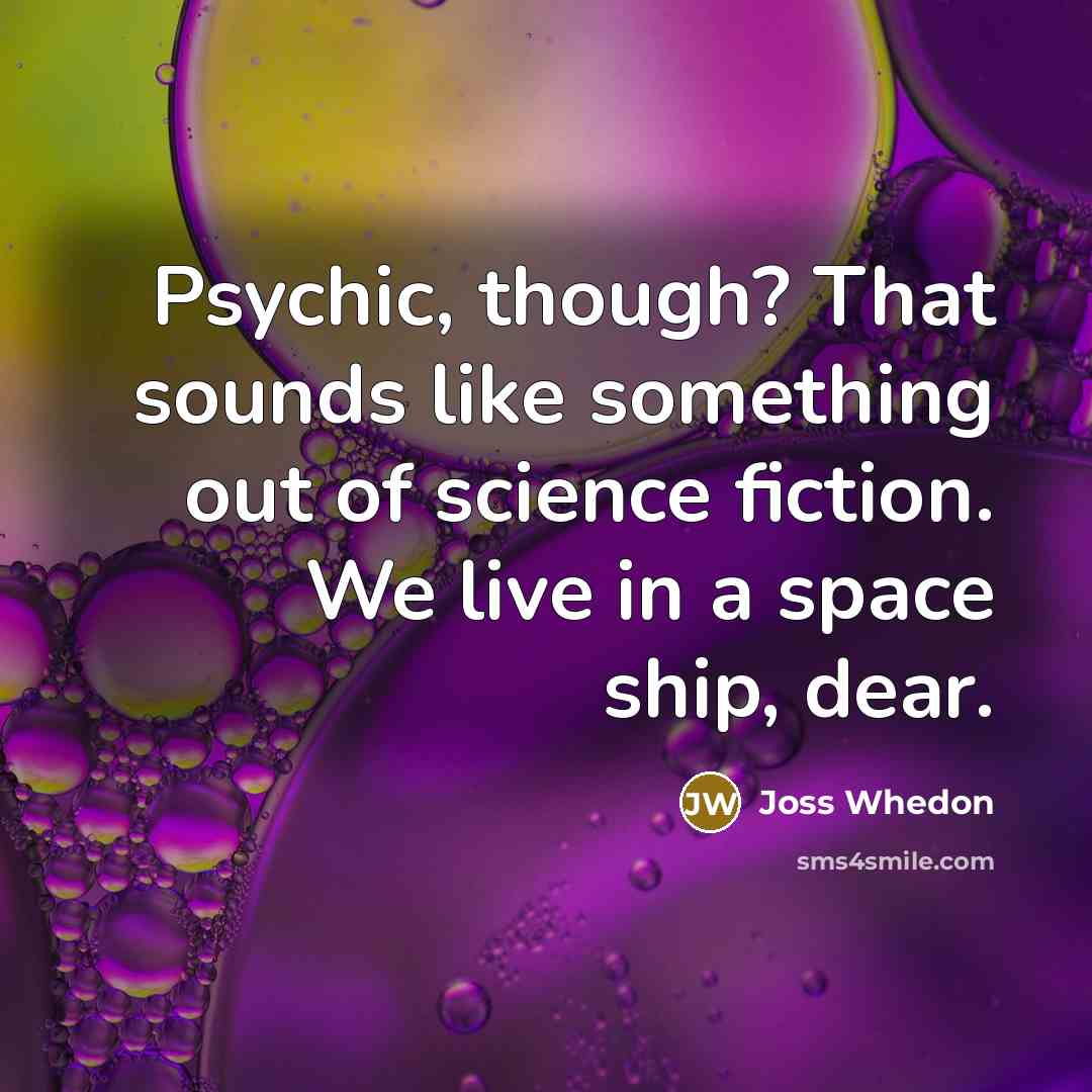 “Psychic, though? That sounds like something out of science fiction.…” quote by Joss Whedon