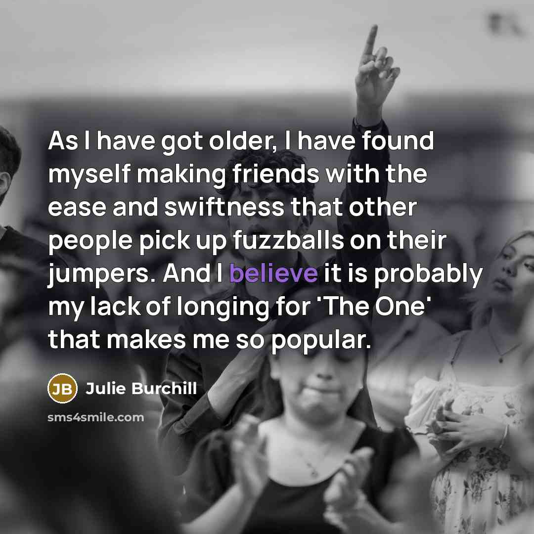 “As I have got older, I have found myself making…” quote by Julie Burchill