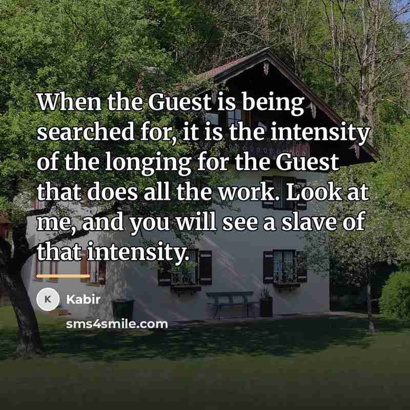 “When the Guest is being searched for, it is the…” quote by Kabir