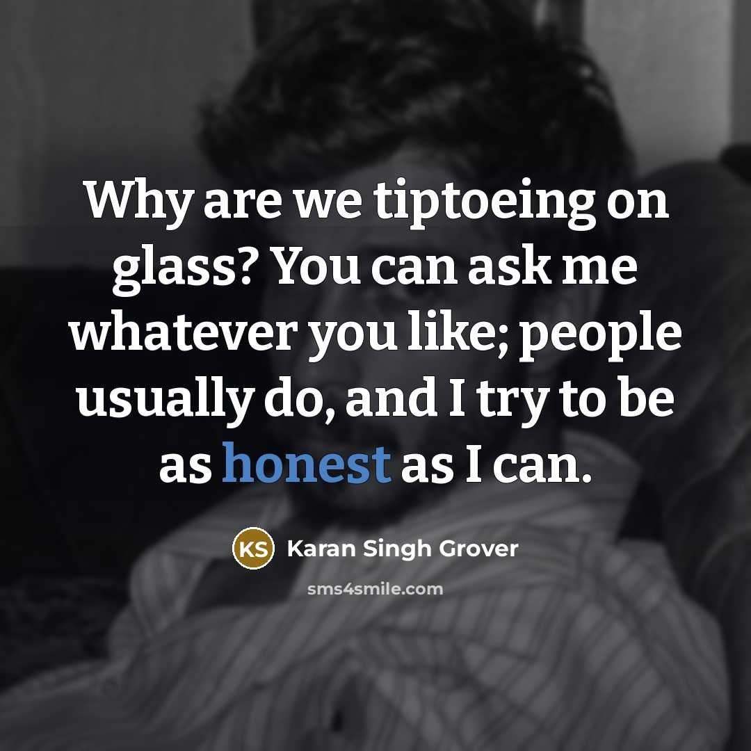 “Why are we tiptoeing on glass? You can ask me…” quote by Karan Singh Grover