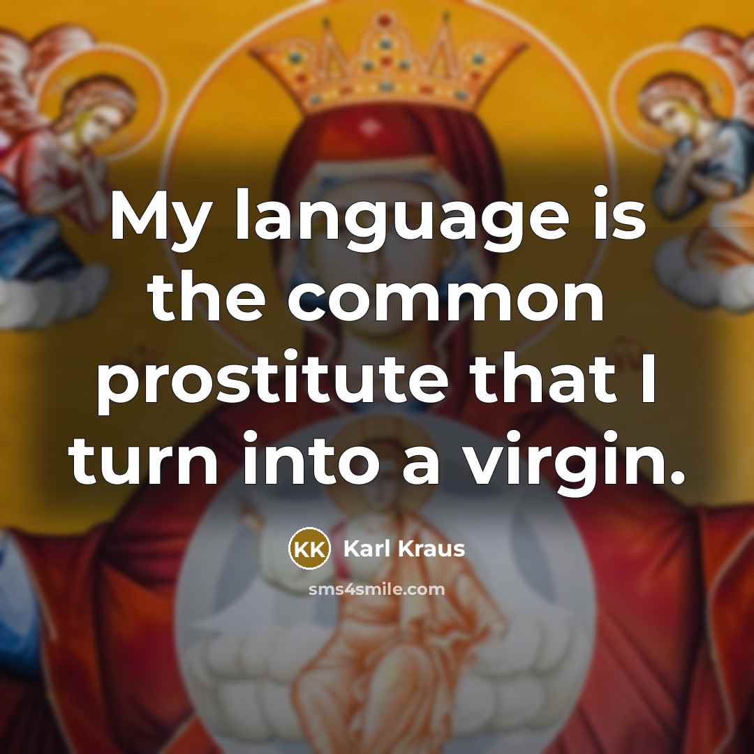 “My language is the common prostitute that I turn into…” quote by Karl Kraus