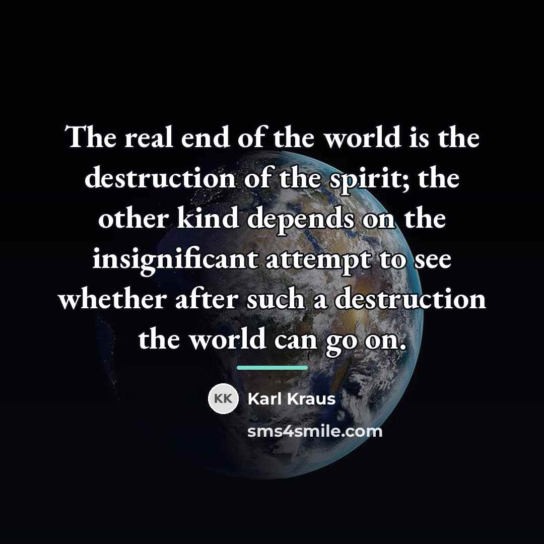 “The real end of the world is the destruction of…” quote by Karl Kraus