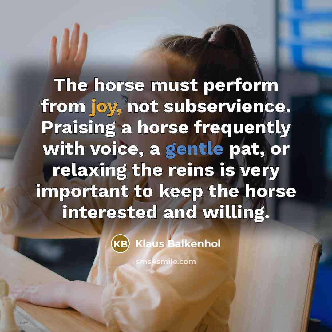 “The horse must perform from joy, not subservience. Praising a…” quote by Klaus Balkenhol