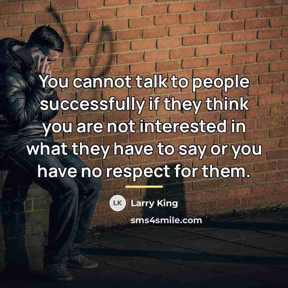 “You cannot talk to people successfully if they think you…” quote by Larry King