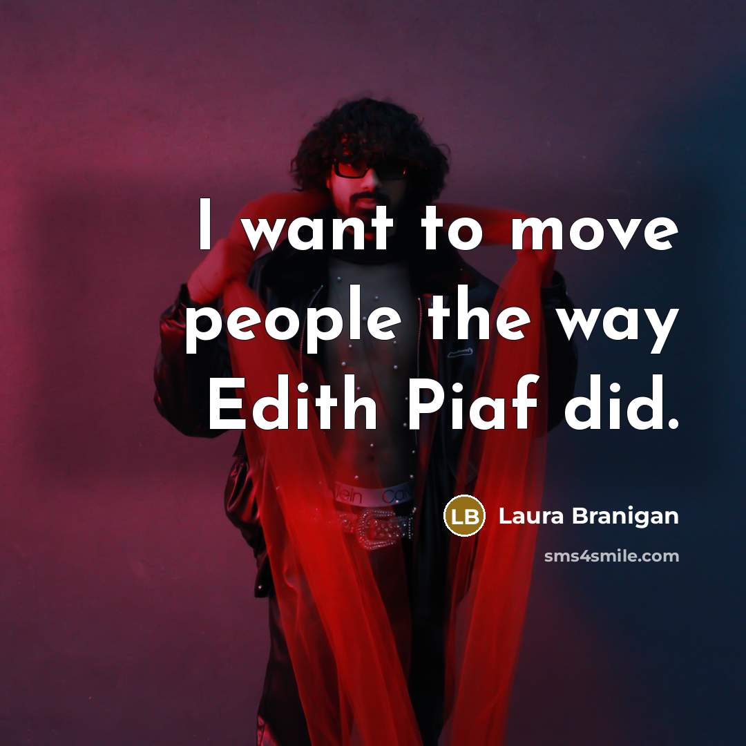 “I want to move people the way Edith Piaf did.…” quote by Laura Branigan