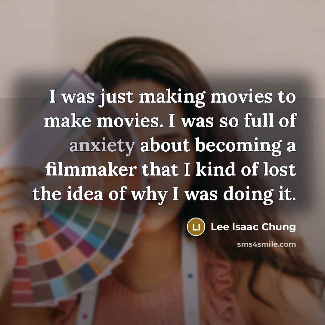 “I was just making movies to make movies. I was…” quote by Lee Isaac Chung