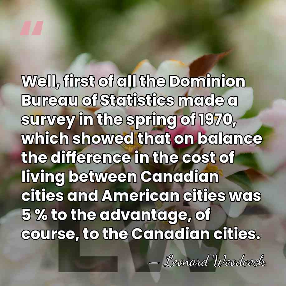 Well, first of all the Dominion Bureau of Statistics made a survey&hellip; - Leonard Woodcock