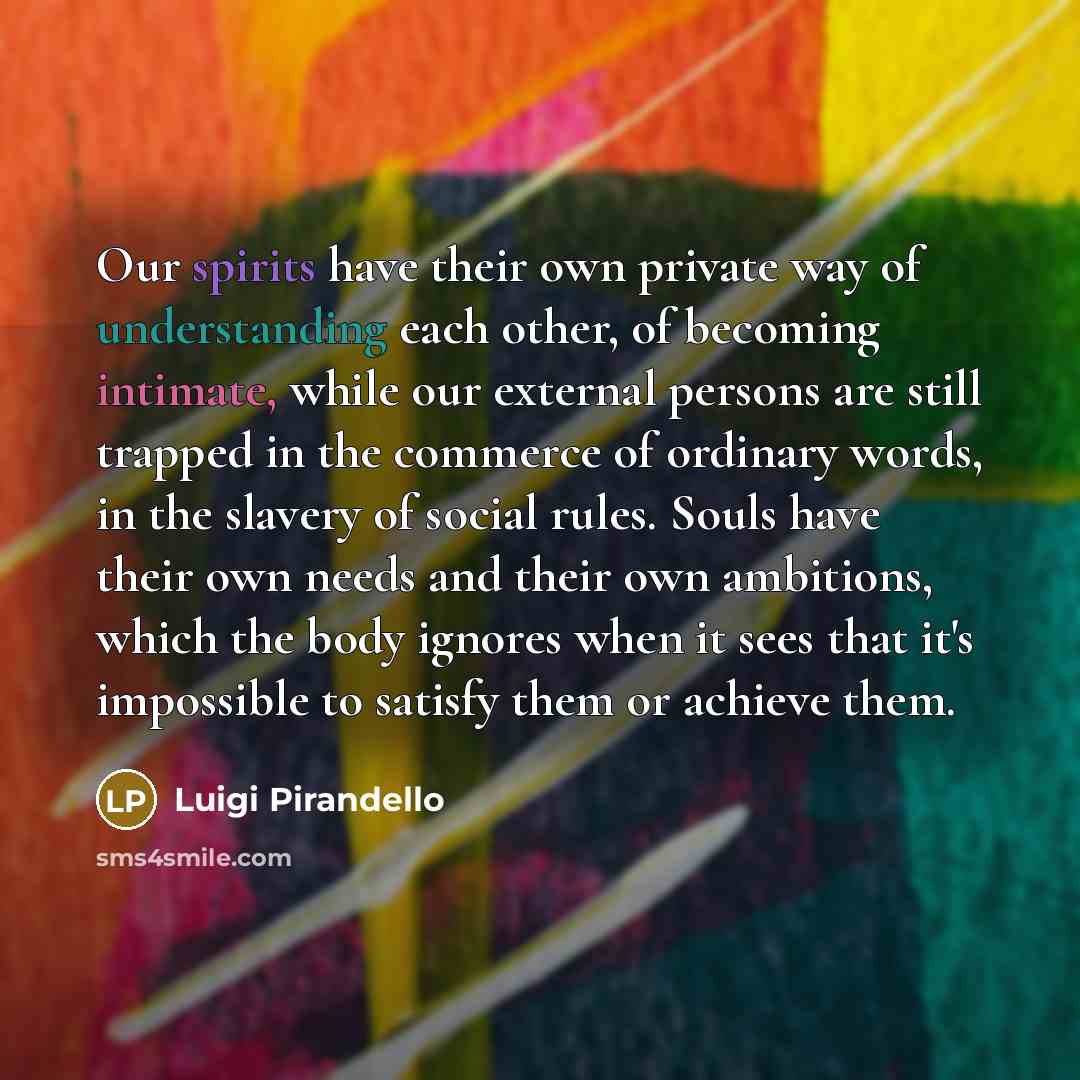 “Our spirits have their own private way of understanding each…” quote by Luigi Pirandello