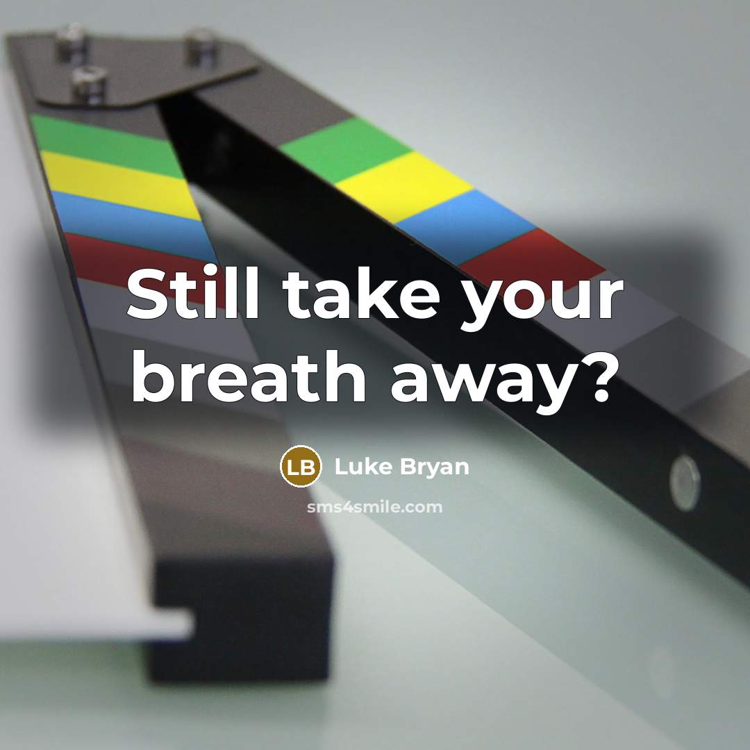 “Still take your breath away?” quote by Luke Bryan