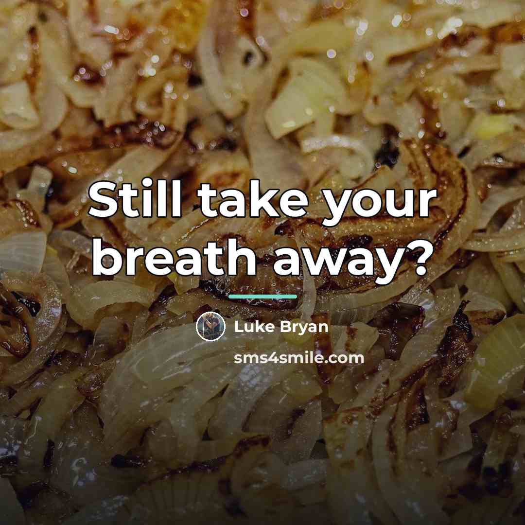 “Still take your breath away?…” quote by Luke Bryan