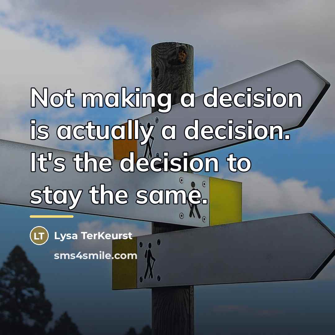 “Not making a decision is actually a decision. It's the…” quote by Lysa TerKeurst