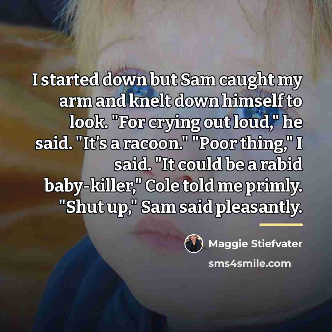 “I started down but Sam caught my arm and knelt…” quote by Maggie Stiefvater