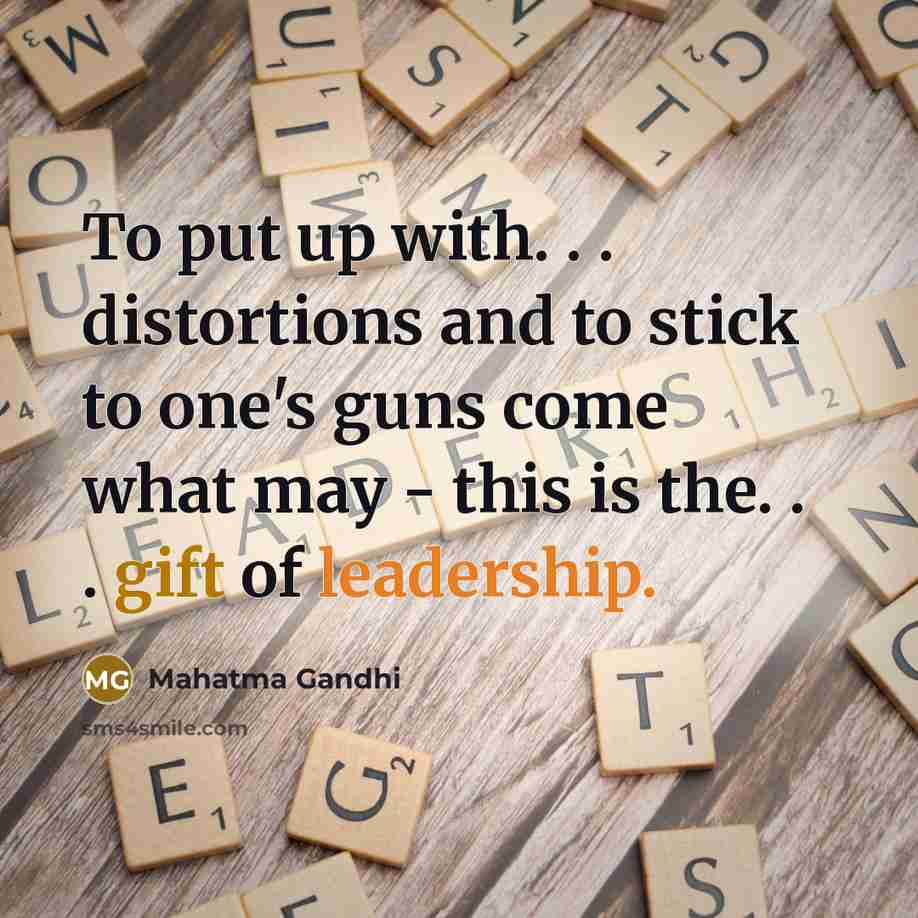 “To put up with. . . distortions and to stick…” quote by Mahatma Gandhi