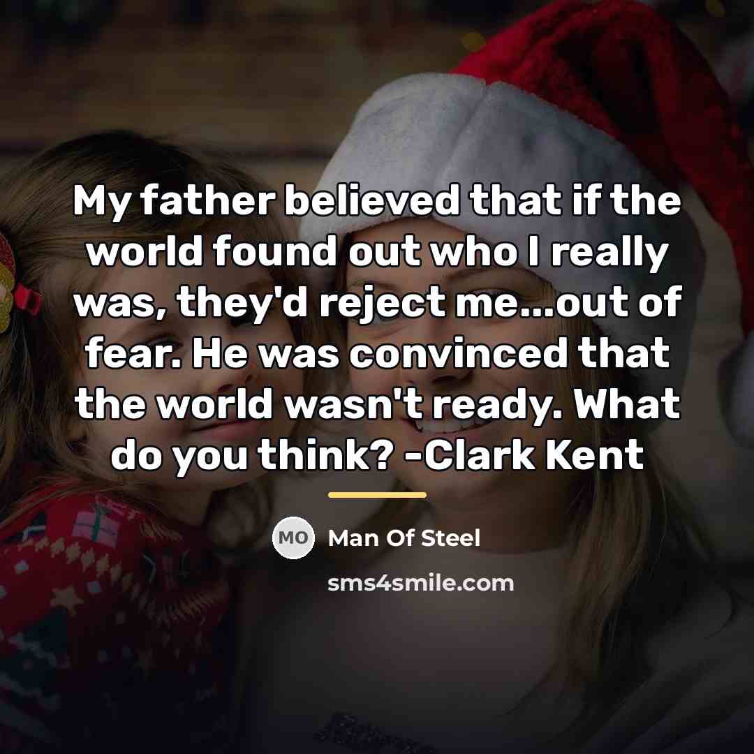 “My father believed that if the world found out who…” quote by Man Of Steel