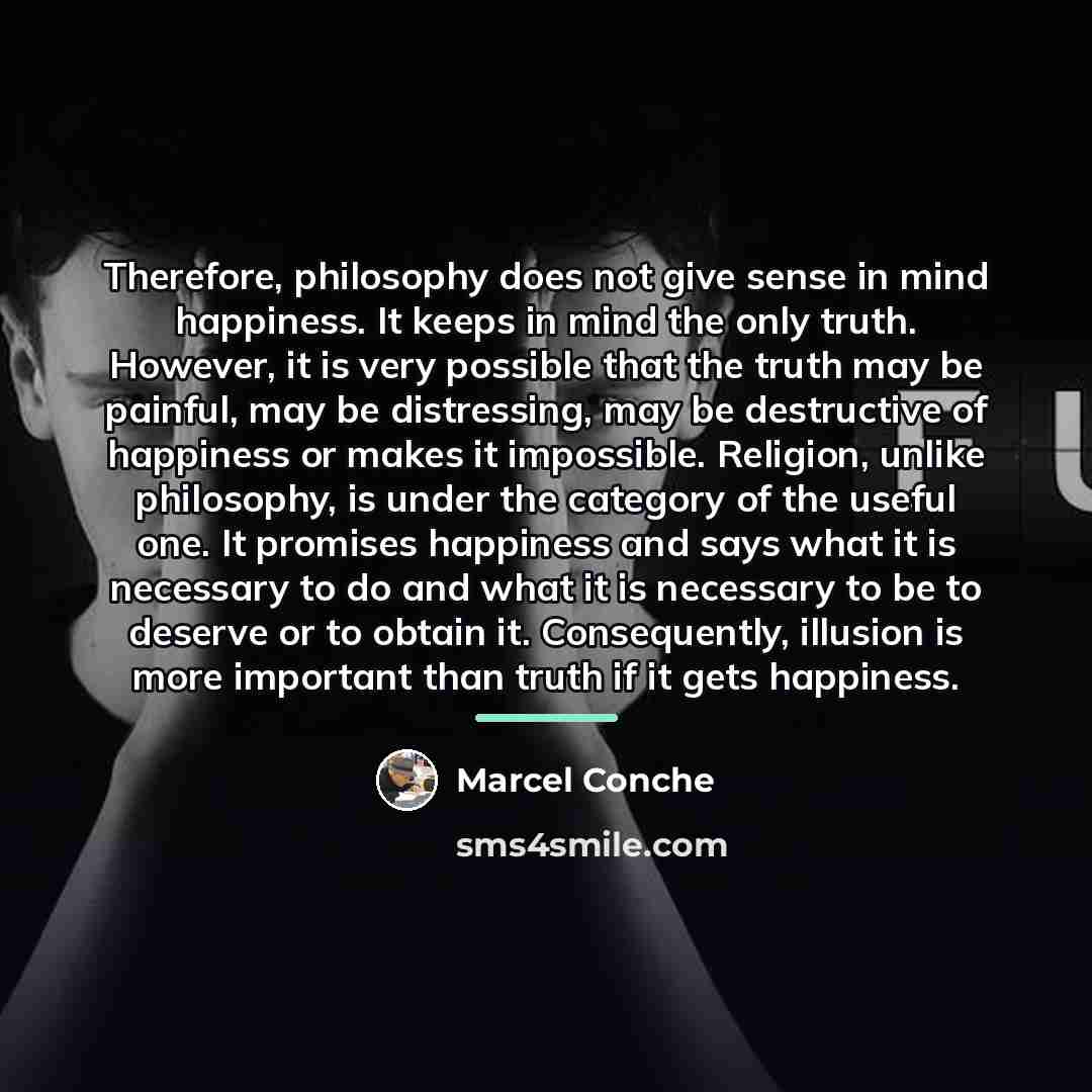 “Therefore, philosophy does not give sense in mind happiness. It…” quote by Marcel Conche