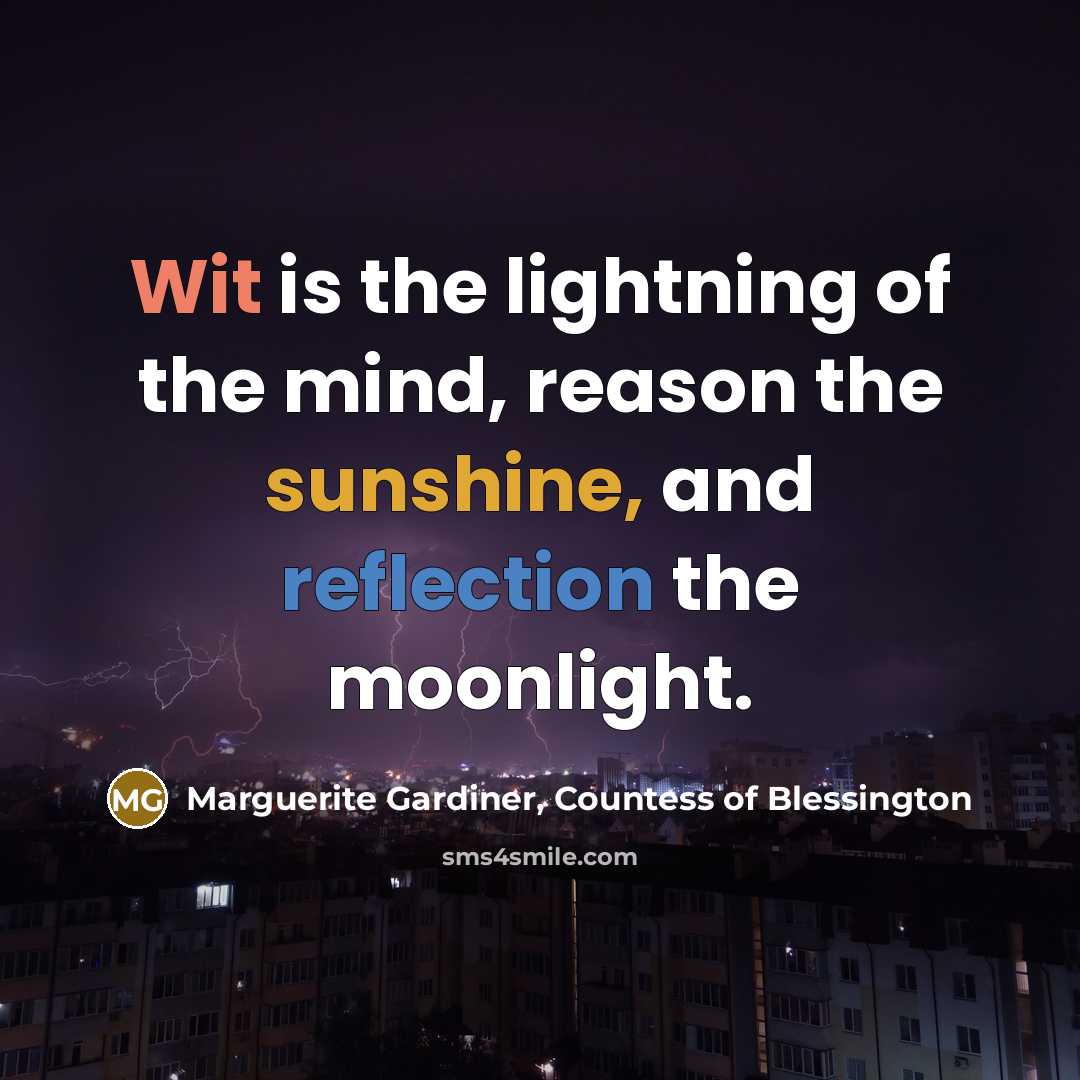 “Wit is the lightning of the mind, reason the sunshine,…” quote by Marguerite Gardiner, Countess of Blessington