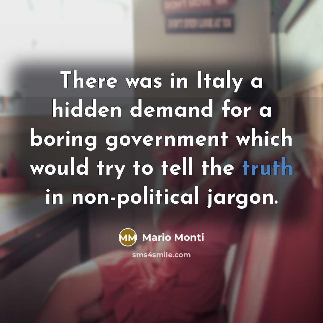 “There was in Italy a hidden demand for a boring…” quote by Mario Monti
