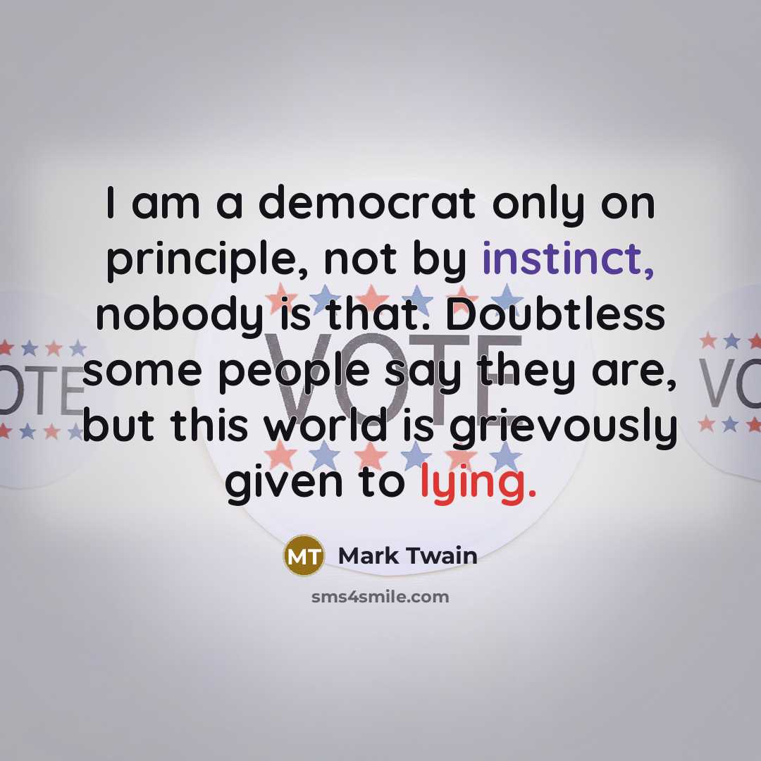 “I am a democrat only on principle, not by instinct,…” quote by Mark Twain