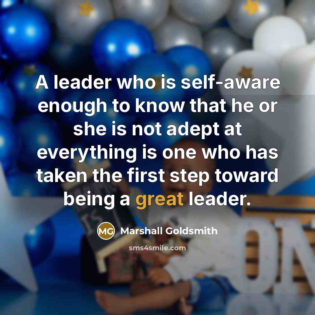 “A leader who is self-aware enough to know that he…” quote by Marshall Goldsmith
