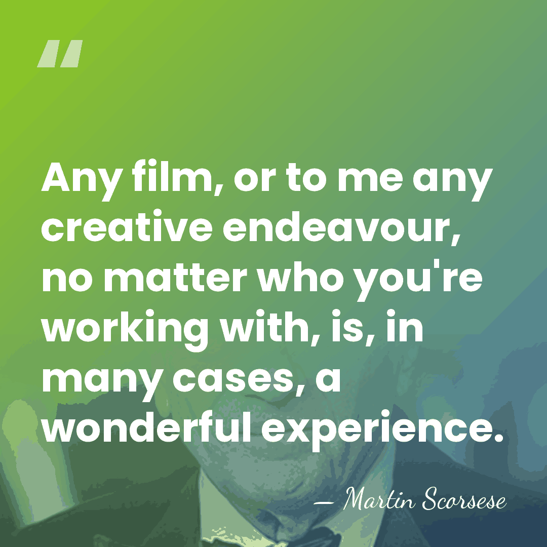 Any film, or to me any creative endeavour, no matter who you're&hellip; - Martin Scorsese